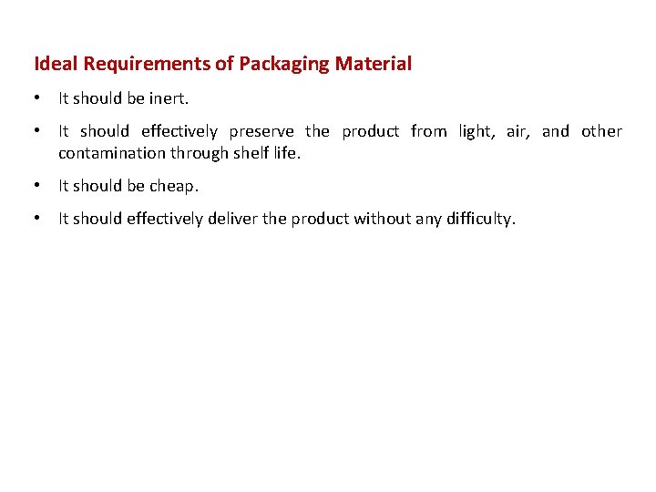 Ideal Requirements of Packaging Material • It should be inert. • It should effectively