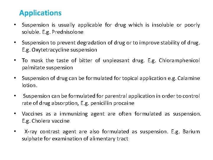 Applications • Suspension is usually applicable for drug which is insoluble or poorly soluble.