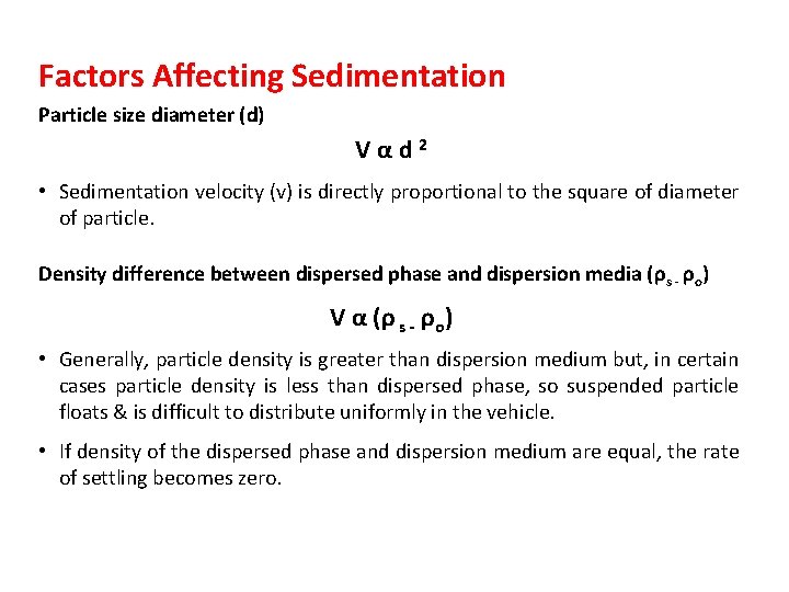 Factors Affecting Sedimentation Particle size diameter (d) Vαd 2 • Sedimentation velocity (v) is