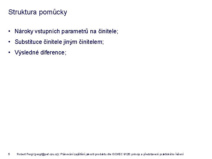 Struktura pomůcky • Nároky vstupních parametrů na činitele; • Substituce činitele jiným činitelem; •