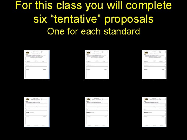 For this class you will complete six “tentative” proposals One for each standard 