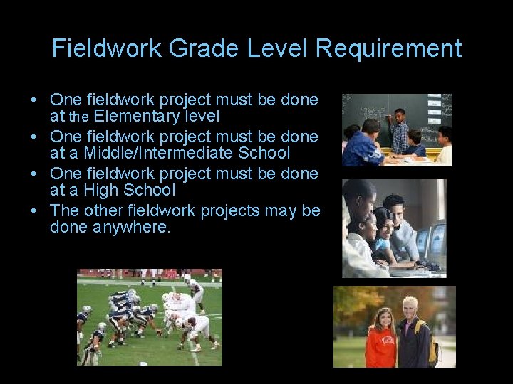 Fieldwork Grade Level Requirement • One fieldwork project must be done at the Elementary