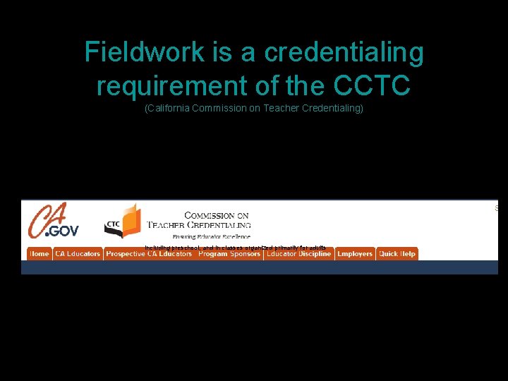 Fieldwork is a credentialing requirement of the CCTC (California Commission on Teacher Credentialing) including