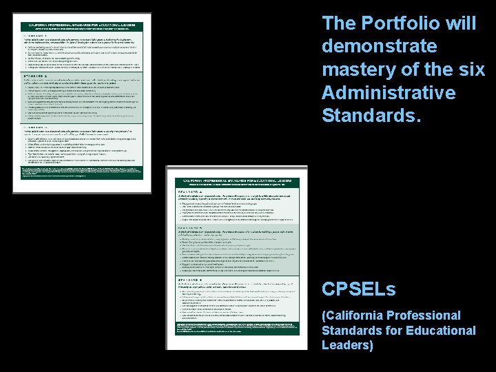 The Portfolio will demonstrate mastery of the six Administrative Standards. CPSELs (California Professional Standards