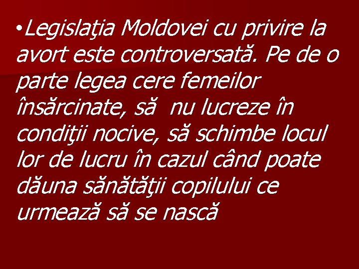  • Legislaţia Moldovei cu privire la avort este controversată. Pe de o parte