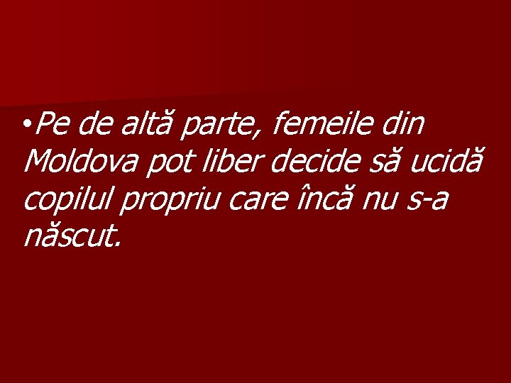  • Pe de altă parte, femeile din Moldova pot liber decide să ucidă