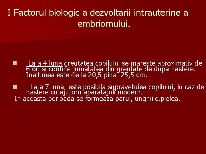 I Factorul biologic a dezvoltarii intrauterine a embriomului. n La a 4 luna greutatea