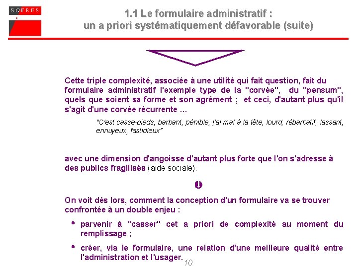 1. 1 Le formulaire administratif : un a priori systématiquement défavorable (suite) Cette triple