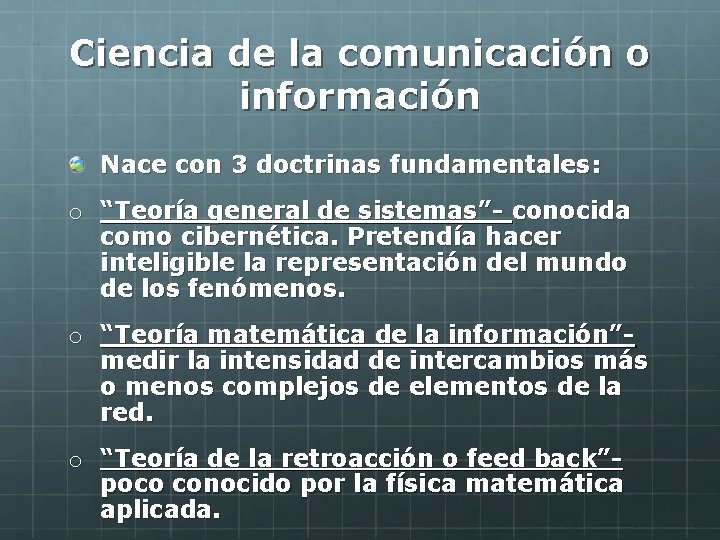 Ciencia de la comunicación o información Nace con 3 doctrinas fundamentales: o “Teoría general