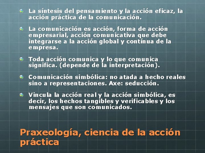 La síntesis del pensamiento y la acción eficaz, la acción práctica de la comunicación.