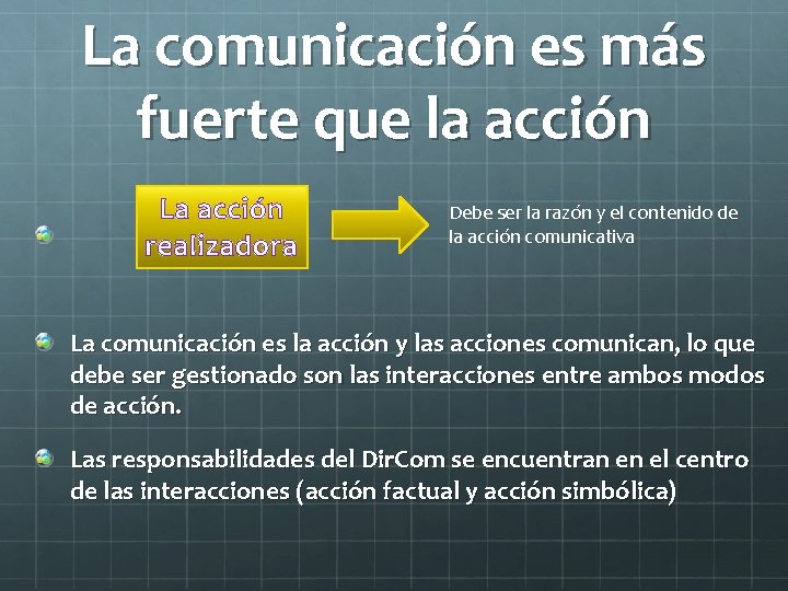 La comunicación es más fuerte que la acción La acción realizadora Debe ser la