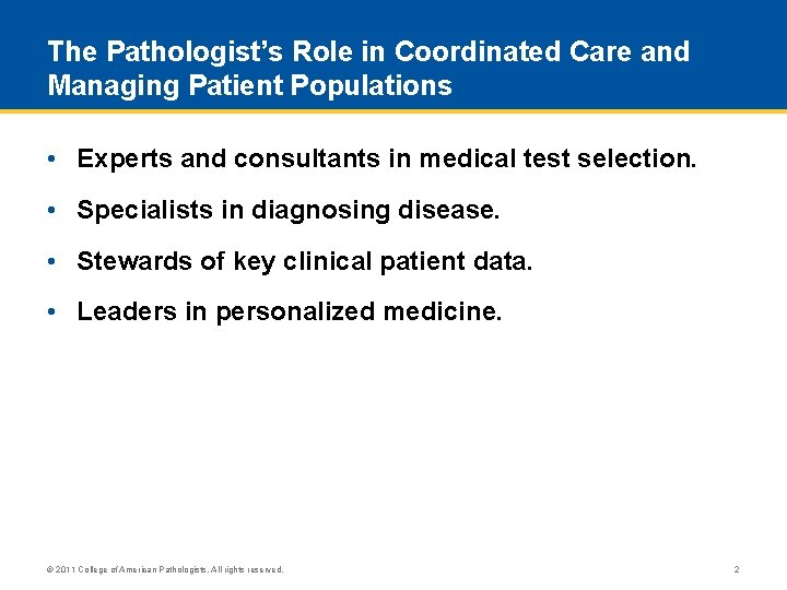 The Pathologist’s Role in Coordinated Care and Managing Patient Populations • Experts and consultants