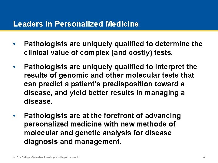 Leaders in Personalized Medicine • Pathologists are uniquely qualified to determine the clinical value