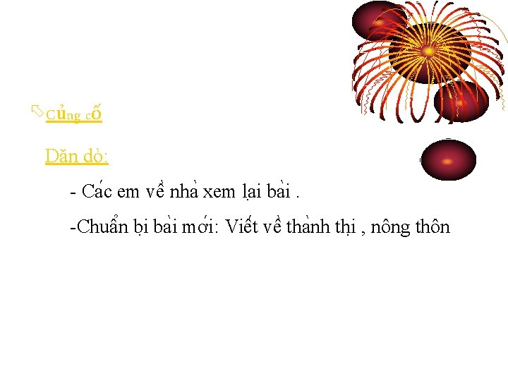  Củng cố Dặn dò: - Ca c em vê nha xem la i