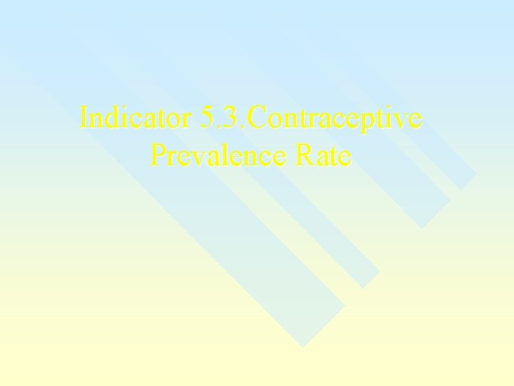 Indicator 5. 3. Contraceptive Prevalence Rate 