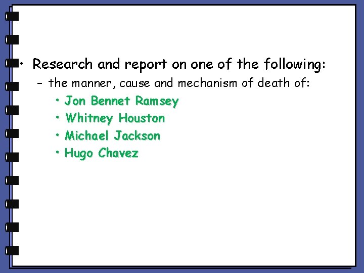  • Research and report on one of the following: – the manner, cause