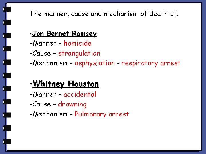 The manner, cause and mechanism of death of: • Jon Bennet Ramsey –Manner –