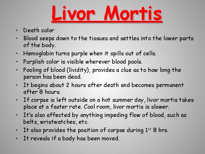 Livor Mortis • Death color • Blood seeps down to the tissues and settles