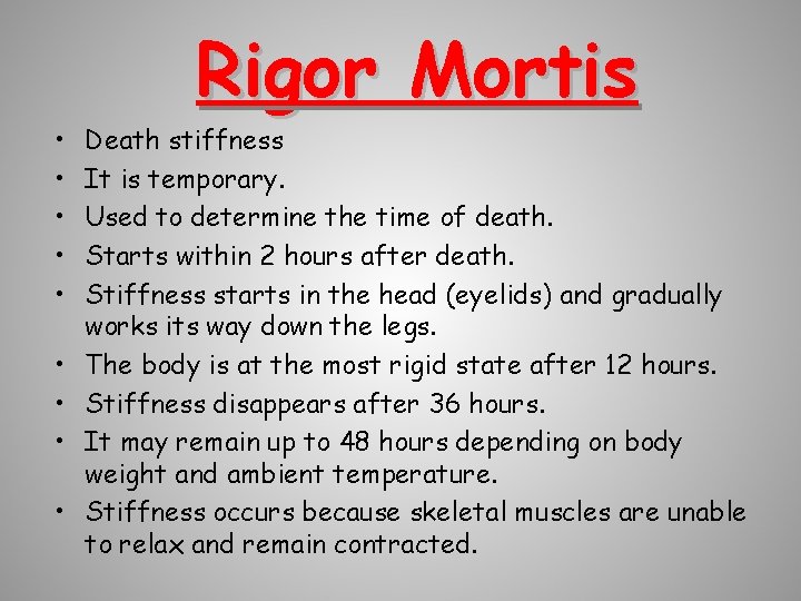  • • • Rigor Mortis Death stiffness It is temporary. Used to determine