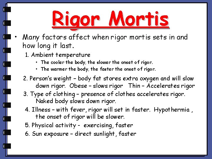 Rigor Mortis • Many factors affect when rigor mortis sets in and how long