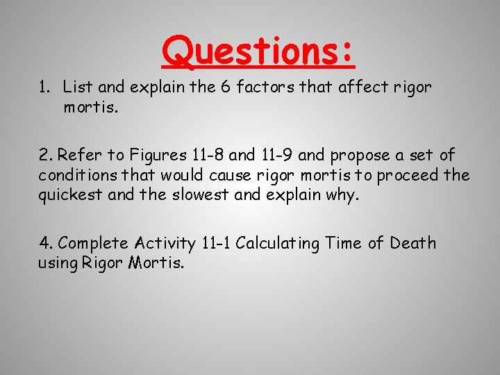 Questions: 1. List and explain the 6 factors that affect rigor mortis. 2. Refer