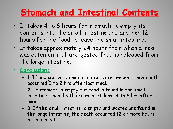 Stomach and Intestinal Contents • It takes 4 to 6 hours for stomach to
