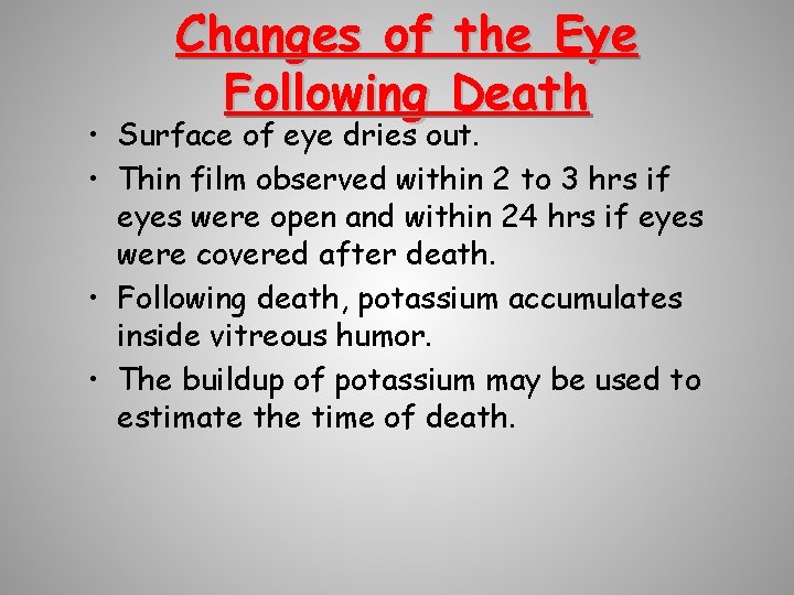 Changes of the Eye Following Death • Surface of eye dries out. • Thin