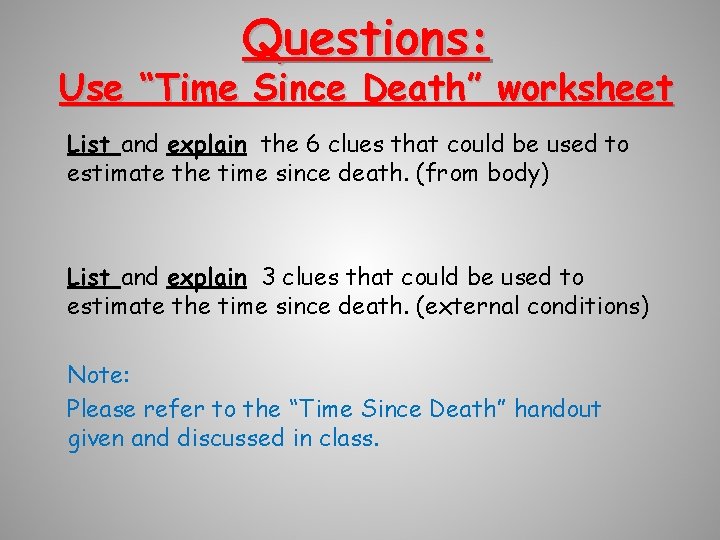 Questions: Use “Time Since Death” worksheet List and explain the 6 clues that could