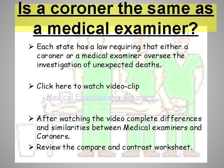 Is a coroner the same as a medical examiner? Ø Each state has a