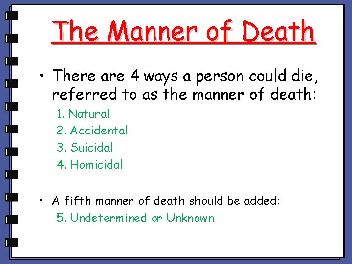 The Manner of Death • There are 4 ways a person could die, referred