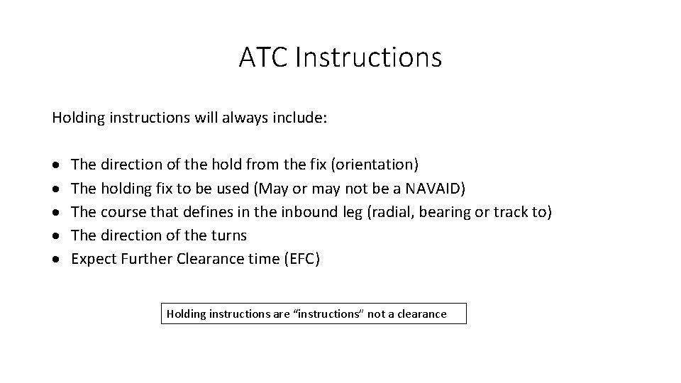 ATC Instructions Holding instructions will always include: The direction of the hold from the