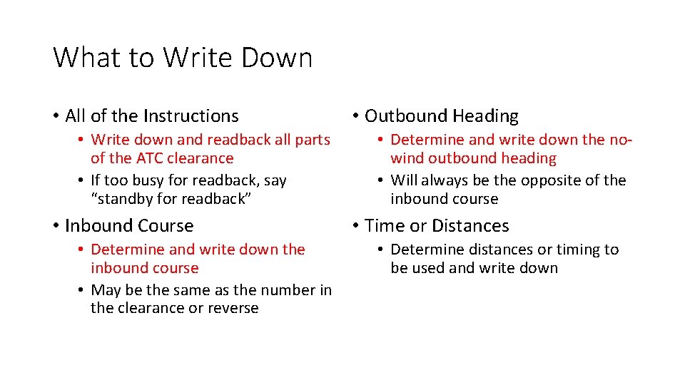 What to Write Down • All of the Instructions • Write down and readback
