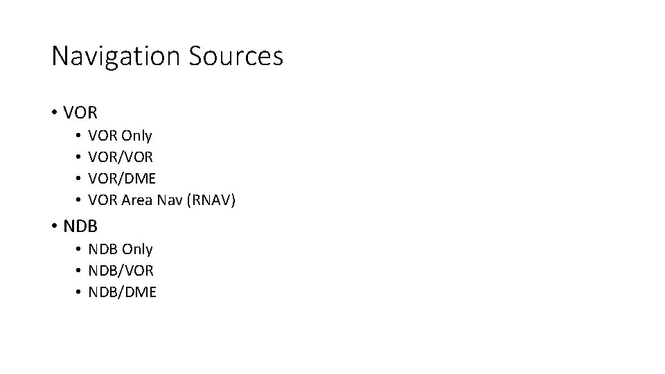 Navigation Sources • VOR • • VOR Only VOR/VOR VOR/DME VOR Area Nav (RNAV)