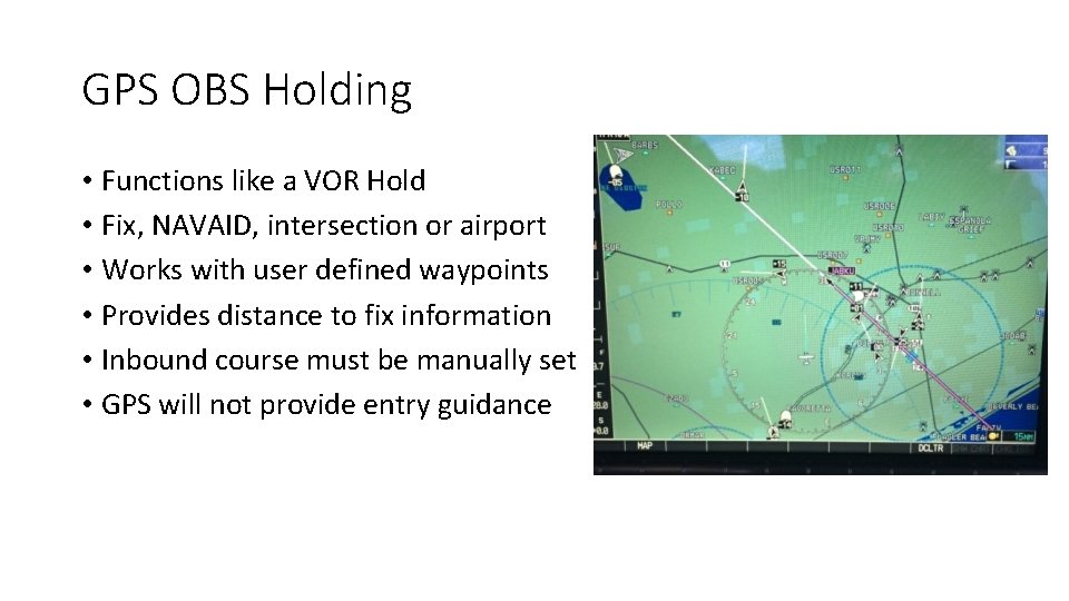 GPS OBS Holding • Functions like a VOR Hold • Fix, NAVAID, intersection or