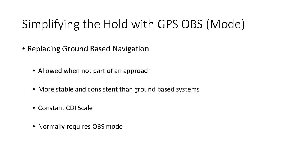 Simplifying the Hold with GPS OBS (Mode) • Replacing Ground Based Navigation • Allowed