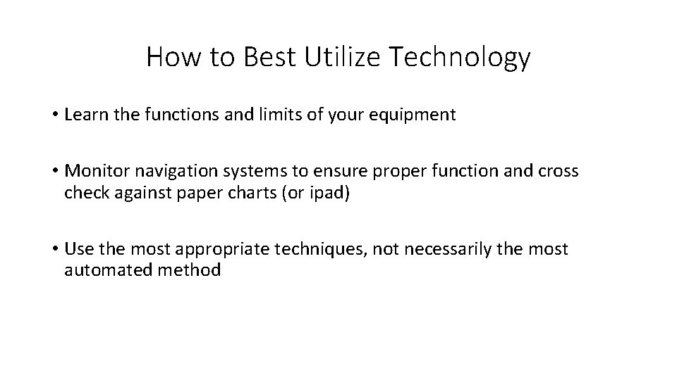 How to Best Utilize Technology • Learn the functions and limits of your equipment