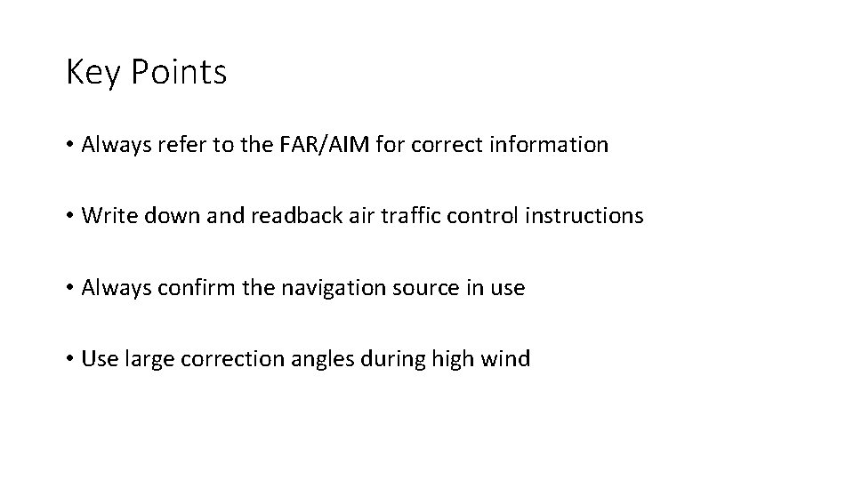 Key Points • Always refer to the FAR/AIM for correct information • Write down