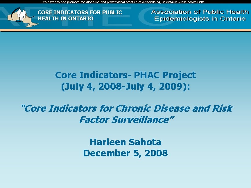 CORE INDICATORS FOR PUBLIC HEALTH IN ONTARIO Core Indicators- PHAC Project (July 4, 2008