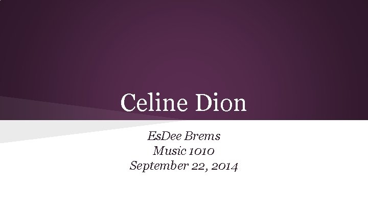 Celine Dion Es. Dee Brems Music 1010 September 22, 2014 