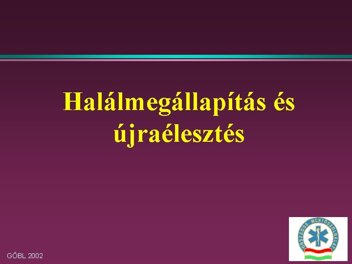 Halálmegállapítás és újraélesztés GŐBL 2002 