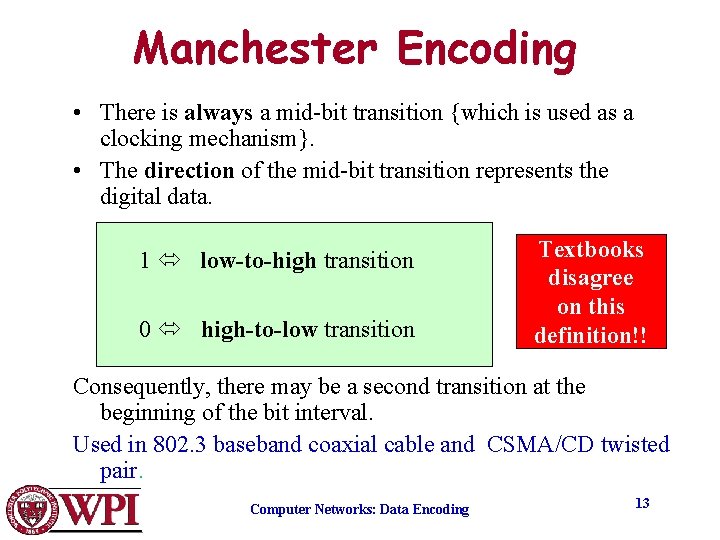 Manchester Encoding • There is always a mid-bit transition {which is used as a