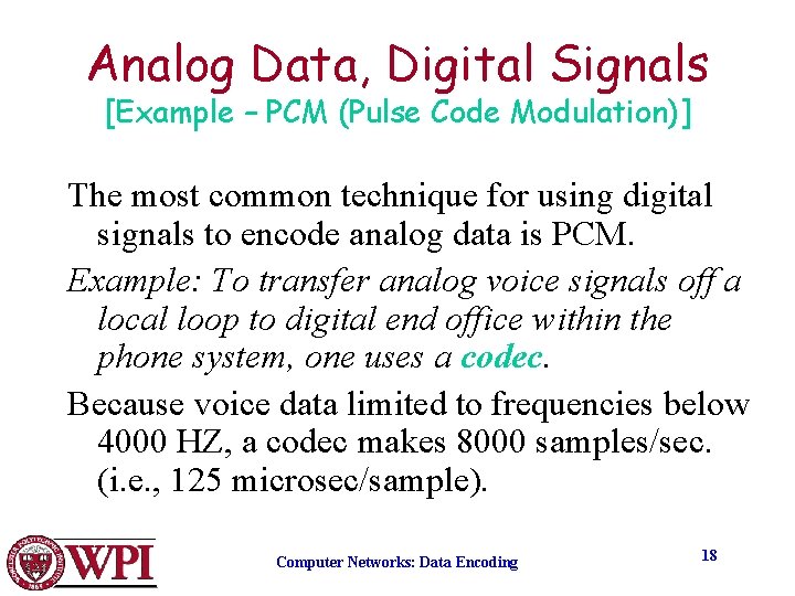Analog Data, Digital Signals [Example – PCM (Pulse Code Modulation)] The most common technique