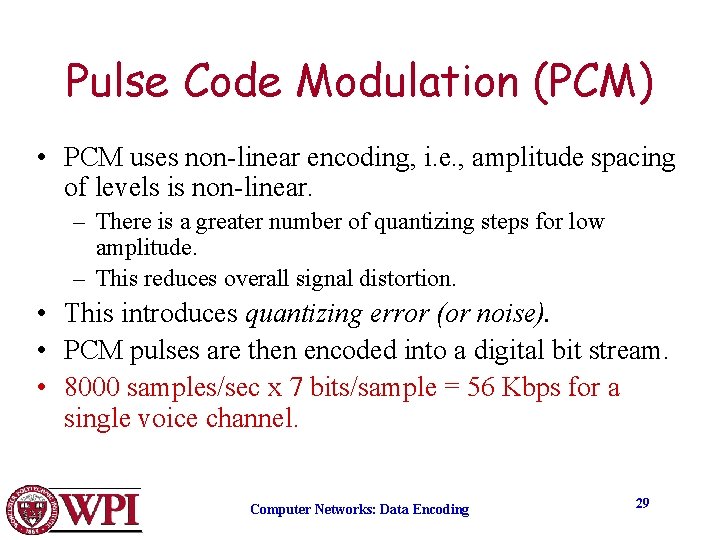 Pulse Code Modulation (PCM) • PCM uses non-linear encoding, i. e. , amplitude spacing