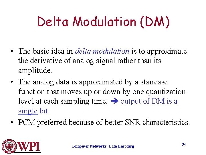 Delta Modulation (DM) • The basic idea in delta modulation is to approximate the