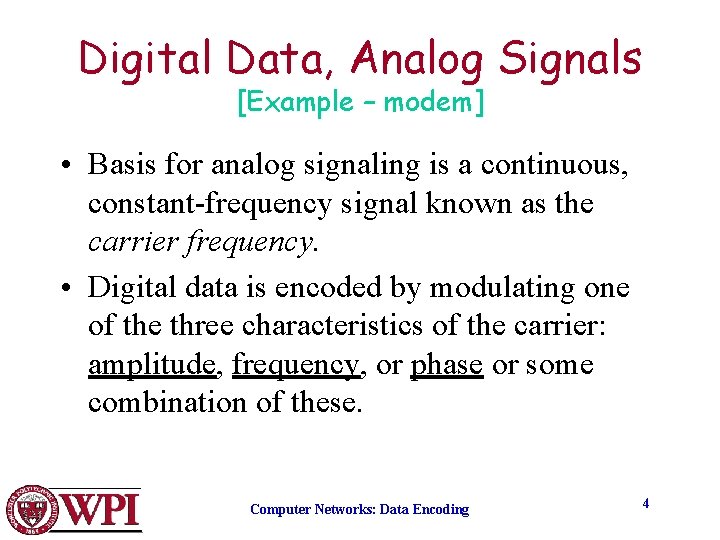 Digital Data, Analog Signals [Example – modem] • Basis for analog signaling is a