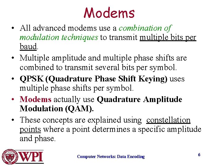 Modems • All advanced modems use a combination of modulation techniques to transmit multiple