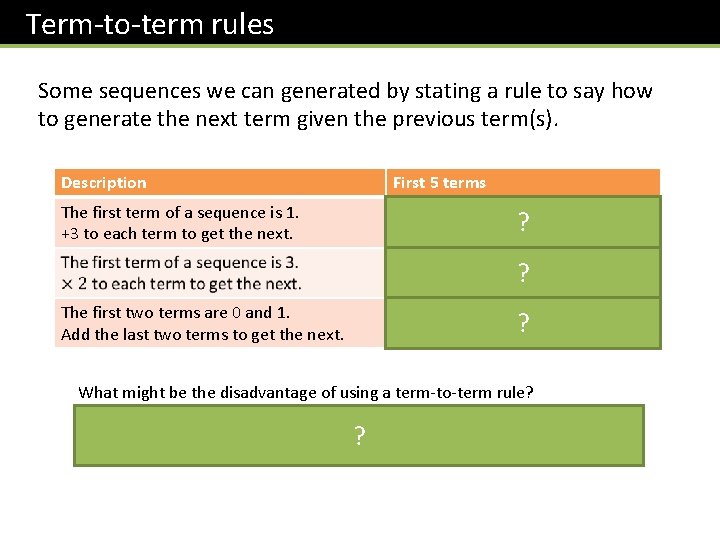 Term-to-term rules Some sequences we can generated by stating a rule to say how