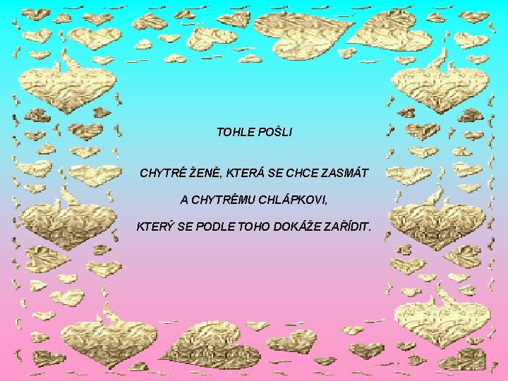 TOHLE POŠLI CHYTRÉ ŽENĚ, KTERÁ SE CHCE ZASMÁT A CHYTRÉMU CHLÁPKOVI, KTERÝ SE PODLE