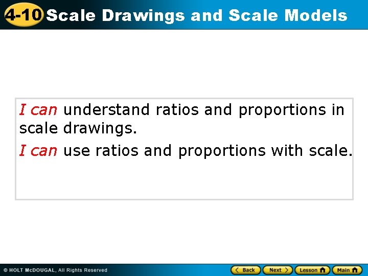 4 -10 Scale Drawings and Scale Models I can understand ratios and proportions in