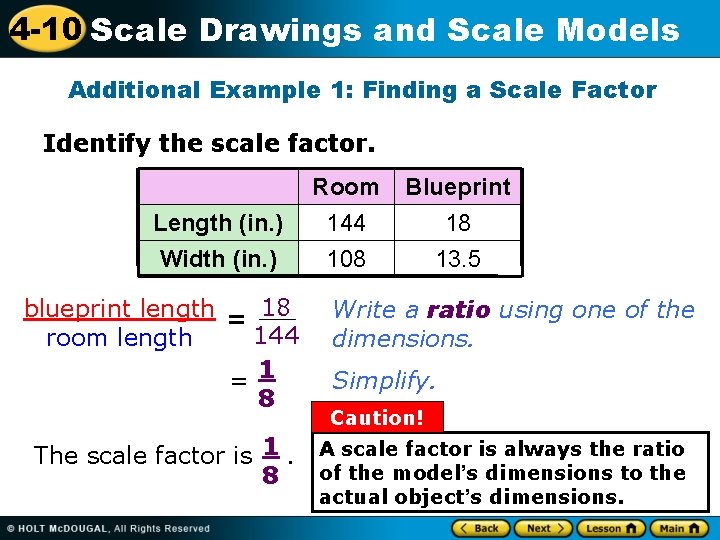 4 -10 Scale Drawings and Scale Models Additional Example 1: Finding a Scale Factor